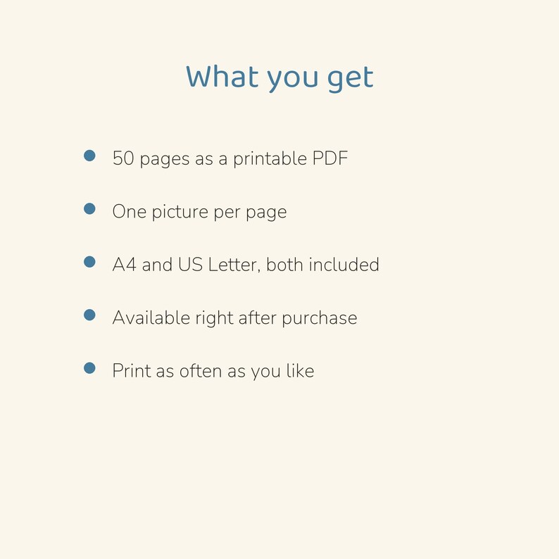 May include: A digital document titled What you get, listing features: 50 pages as a printable PDF, one picture per page, A4 and US Letter sizes included, available after purchase, and the ability to print as often as you like.