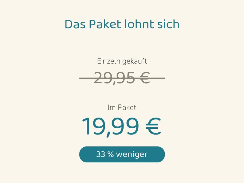 May include: A digital graphic displaying the text Das Paket lohnt sich, followed by the crossed-out text Einzeln gekauft 29,95 &euro;, the text Im Paket 19,99 &euro;, and a teal button containing the text 33 % weniger on a cream background.