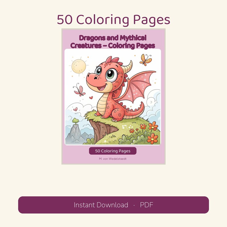 May include: A digital colouring book cover titled 50 Colouring Pages Dragons and Mythical Creatures featuring a red cartoon dragon on a grassy cliff with a sun, butterflies, and flowers. The text M. von Wedelstaedt is at the bottom.