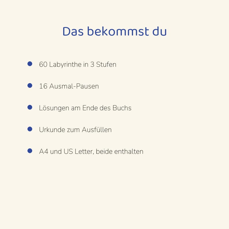 May include: A list on a cream background with the heading Das bekommst du, featuring 60 Labyrinthe in 3 Stufen, 16 Ausmal-Pausen, L&ouml;sungen am Ende des Buchs, Urkunde zum Ausf&uuml;llen, and A4 und US Letter, beide enthalten, all marked with blue dots.