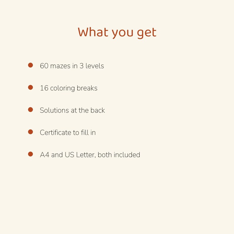 May include: A digital document titled What you get, listing contents: 60 mazes in 3 levels, 16 colouring breaks, solutions at the back, a certificate to fill in, and both A4 and US Letter paper sizes included, all marked with brown bullet points.