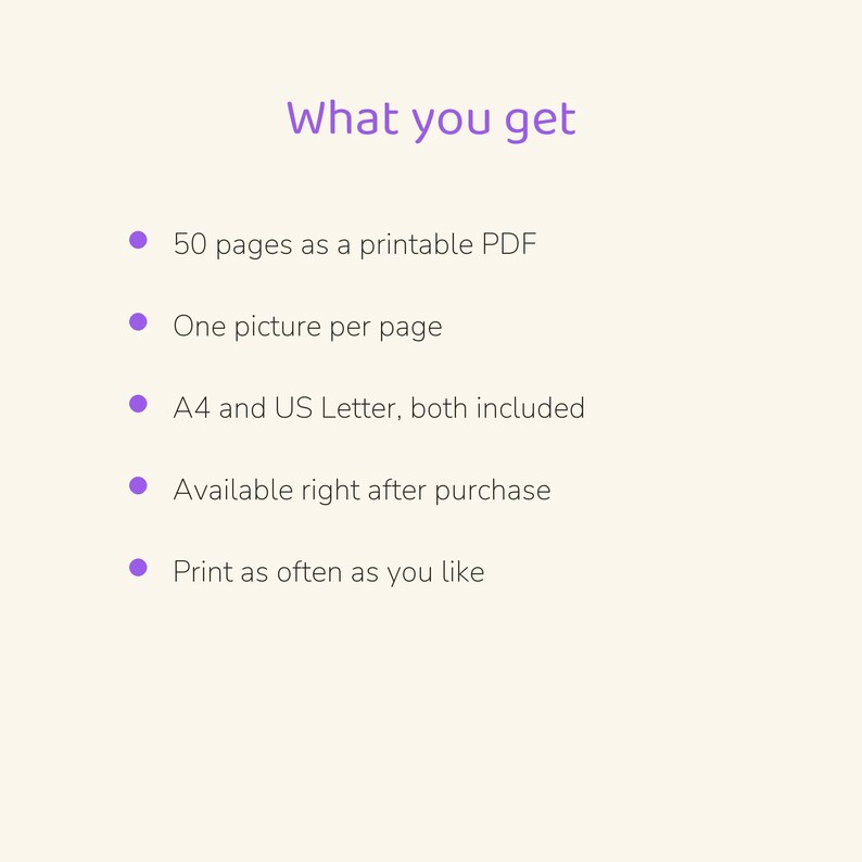 Puede incluir: Un documento digital con el t&iacute;tulo en morado What you get, que enumera cinco puntos: 50 p&aacute;ginas como PDF imprimible, una imagen por p&aacute;gina, tama&ntilde;os A4 y US Letter incluidos, disponible tras la compra e imprimir tantas veces como desee.