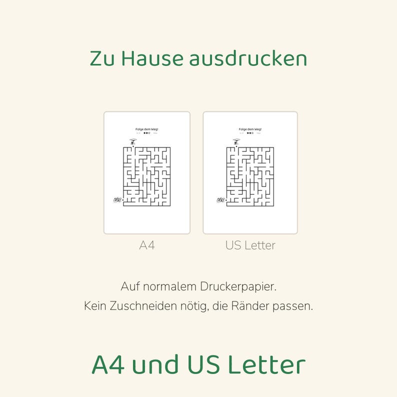 May include: Two printable maze activity sheets in black and white. The text reads Zu Hause ausdrucken, Folge dem Weg, A4, US Letter, Auf normalem Druckerpapier. Kein Zuschneiden n&ouml;tig, die R&auml;nder passen, and A4 und US Letter.