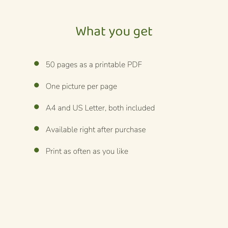 May include: A digital document titled What you get, listing features: 50 pages as a printable PDF, one picture per page, A4 and US Letter sizes included, available after purchase, and the ability to print as often as you like.