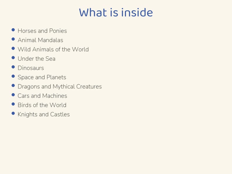May include: A list titled What is inside featuring ten bullet points: Horses and Ponies, Animal Mandalas, Wild Animals of the World, Under the Sea, Dinosaurs, Space and Planets, Dragons and Mythical Creatures, Cars and Machines, Birds of the World, and Knights and Castles.