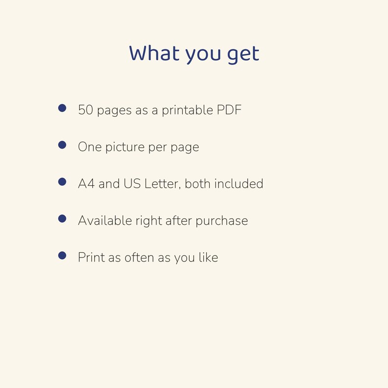 May include: A digital document titled What you get, listing features: 50 pages as a printable PDF, one picture per page, A4 and US Letter sizes included, available after purchase, and the ability to print as often as you like.