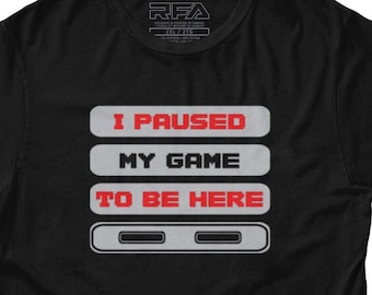 I Paused my Game To Be Here gamer t-shirt | Video game Tshirt | Gaming Tshirt | Esports T-shirt | Gamer Gift | Video Game Gift