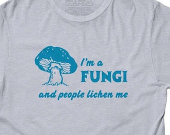 Funny Science T shirts | I'm a Fungi and People Lichen Me T-shirt | Geeky Nerdy Biology Shirt