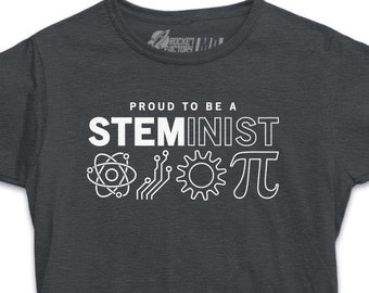 STEM Tshirt | Proud To Be a Steminist Tshirt | Women in Science Shirt | Science Tshirt | Nerdy Tshirt |