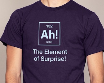 Funny Science Shirt | Ah The Element of Surprise Science T-shirt | chemistry shirt | Nerdy shirt | Geeky shirt