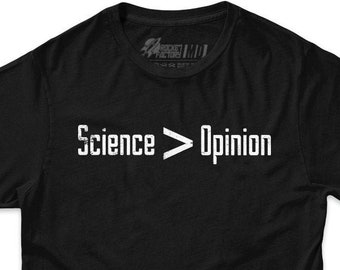 Funny Science T Shirt | Science Greater Than Opinion T-shirt | Geeky Shirt | Nerdy Tshirt | Mens and Womens Sizes