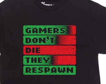 Video gaming t Shirt | Gamers Don't Die They Respawn T-Shirt | Gaming T-shirt |  Funny geek shirt | Mens and Womens sizes