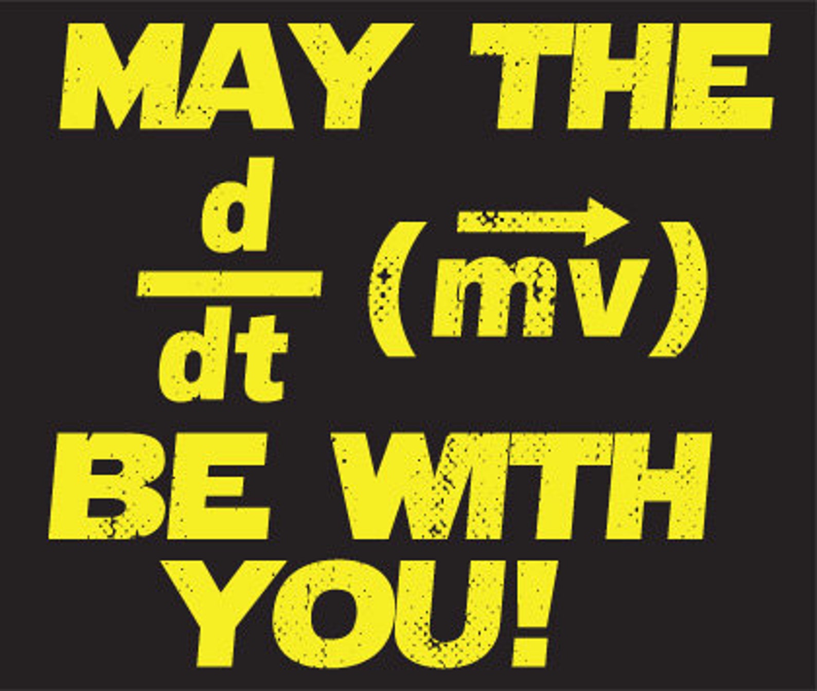 May The F=ma Be With YOU - Newton's Second Law - Essential T-Shirt - White Version - Second Law Of Mechanics" Sticker By NotUrAverageART - Foto 12