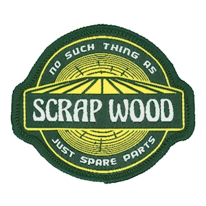 May include: Green and yellow embroidered patch with the text "No such thing as scrap wood, just spare parts".