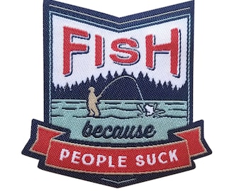 Fish Because People Suck Iron On Patch | Embroidered Sew On Fishing Patch | Outdoor Backpack Travel Patches | Adventure Patches for Jackets
