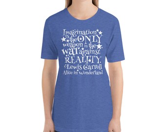 Imagination / War Against Reality Alice In Wonderland Quote Unisex t-shirt