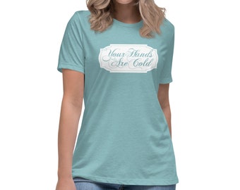 Your Hands Are Cold - Women's Relaxed T-Shirt