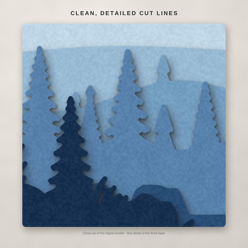 May include: A multi-layered paper cut art piece featuring a forest landscape in shades of blue. The text CLEAN, DETAILED CUT LINES appears at the top, and the text Close-up of the digital render - fine detail of the front layer is at the bottom.