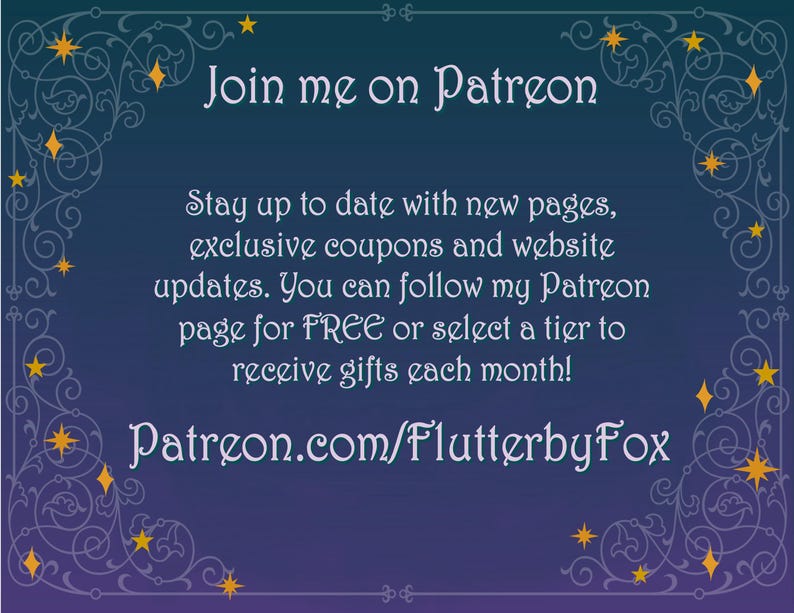 Pu&ograve; includere: Uno sfondo viola con un bordo decorativo di stelle dorate e volute. Il testo "Join me on Patreon" &egrave; in bianco. Il testo "Stay up to date with new pages, exclusive coupons and website updates. You can follow my Patreon page for FREE or select a tier to receive gifts each month! Patreon.com/FlutterbyFox" &egrave; in bianco.