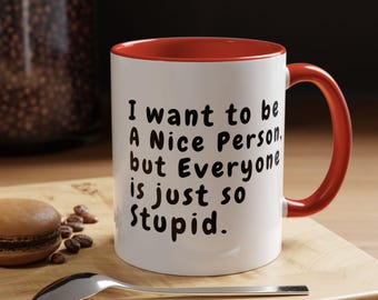 Sarcastic Coffee Mug, "I Want to Be a Nice Person" Gag Gift, Office Humor (11 oz)