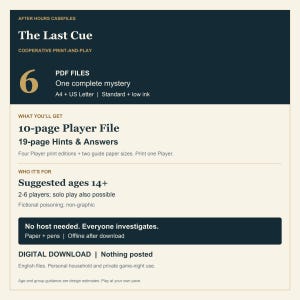 May include: A digital print-and-play cooperative mystery game titled The Last Cue by After Hours Casefiles. Includes a 10-page player file, 19-page hints and answers, and 6 PDF files in A4 and US Letter sizes for 2-6 players aged 14+.
