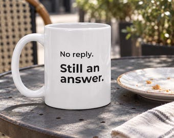 No Reply. Still an Answer. Mug