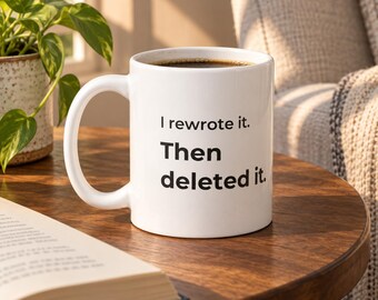 I Rewrote It. Then Deleted It. Mug