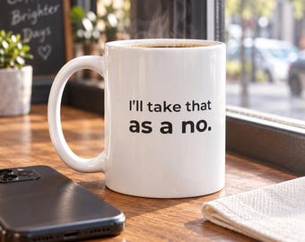 I’ll Take That as a No. Mug