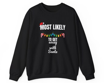 Funny Most Likely To Get Sassy with Santa Christmas Sweatshirt - Matching Family Christmas Sweatshirts, Funny Christmas Gift