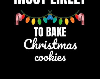 Most Likely To Bake Christmas Cookies PNG - Funny Matching Family Christmas Design, Digital Download