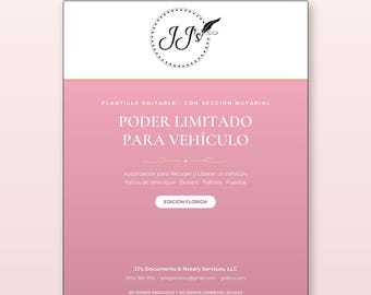 May include: A pink and white editable limited power of attorney document template for vehicles. The text includes "Poder para Vehículo", "Poder Limitado para Vehículo", "Edición Florida", and contact details for JJ's Documents & Notary Services, LLC.