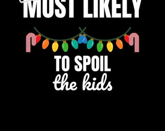 Most Likely To Spoil the Kids PNG - Funny Matching Family Christmas Design, Digital Download