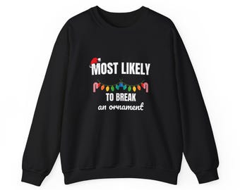 Funny Most Likely To Break an Ornament Christmas Sweatshirt - Matching Family Christmas Sweatshirts, Funny Christmas Gift