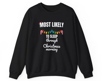Funny Most Likely To Sleep Through Christmas Morning Christmas Sweatshirt - Matching Family Christmas Sweatshirts, Funny Christmas Gift