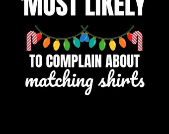 Most Likely To Complain About Matching Shirts PNG - Funny Matching Family Christmas Design, Digital Download
