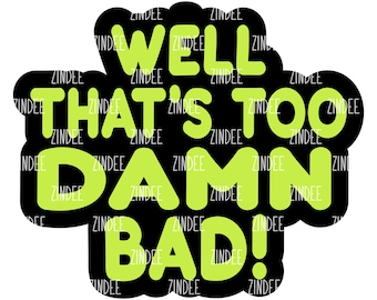 Too Damn Bad Acrylic BLANK and matching UVDTF sticker (2 inch) NO Hole Badge Reel Acrylic Blank and uvdtf decal set