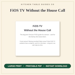 May include: A digital guide titled FiOS TV Without the House Call by Kitchen Table Guides Co. The text describes a big-print Verizon FiOS guide for seniors, offering solutions for frozen pictures, missing recordings, and black screens.