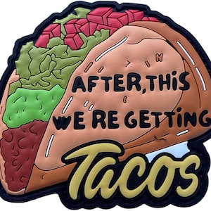 May include: A rubberized patch shaped like a taco with green lettuce, red tomatoes, and brown meat filling. The text reads AFTER, THIS WE'RE GETTING Tacos in black and yellow lettering against a tan shell with a thick black border outline.