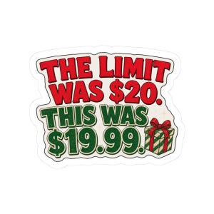 Secret Santa Sticker, The Limit Was 20 This Was 19.99 Funny Laptop Decal, Coworker Gift Exchange Stocking Stuffer
