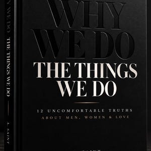May include: A black hardcover book titled Why We Do The Things We Do: 12 Uncomfortable Truths About Men, Women & Love by A. Saint. The cover features embossed lettering in a matte black finish with white text and thin horizontal lines.