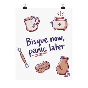 Funny Pottery Studio Poster, Bisque Now Panic Later Ceramics Art Print