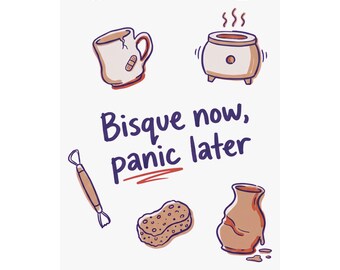 Funny Pottery Studio Poster, Bisque Now Panic Later Ceramics Art Print