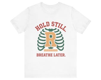 Divertida camiseta de técnico radiólogo, "Hold Still Breathe Later" (Mantén la calma, respira después), regalo retro para radiólogos para la Semana del Técnico Radiólogo o la graduación.