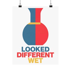 Looked Different Wet Wall Art Poster | Funny Pottery Print | Pottery Lover Gift