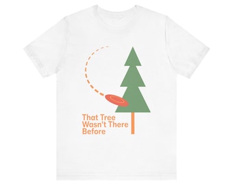 T-shirt humoristique de disc golf, « Cet arbre n'était pas là avant », jeu de mots sur le pin des années 50, cadeau pour votre partenaire de lancer