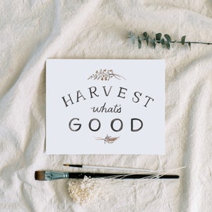 Harvest What&#39;s Good 8x10 art print | hand lettered - fall decor - black and white art for wall -  autumn quotes - thanksgiving decor