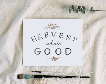 Harvest What's Good 8x10 art print | hand lettered - fall decor - black and white art for wall -  autumn quotes - thanksgiving decor
