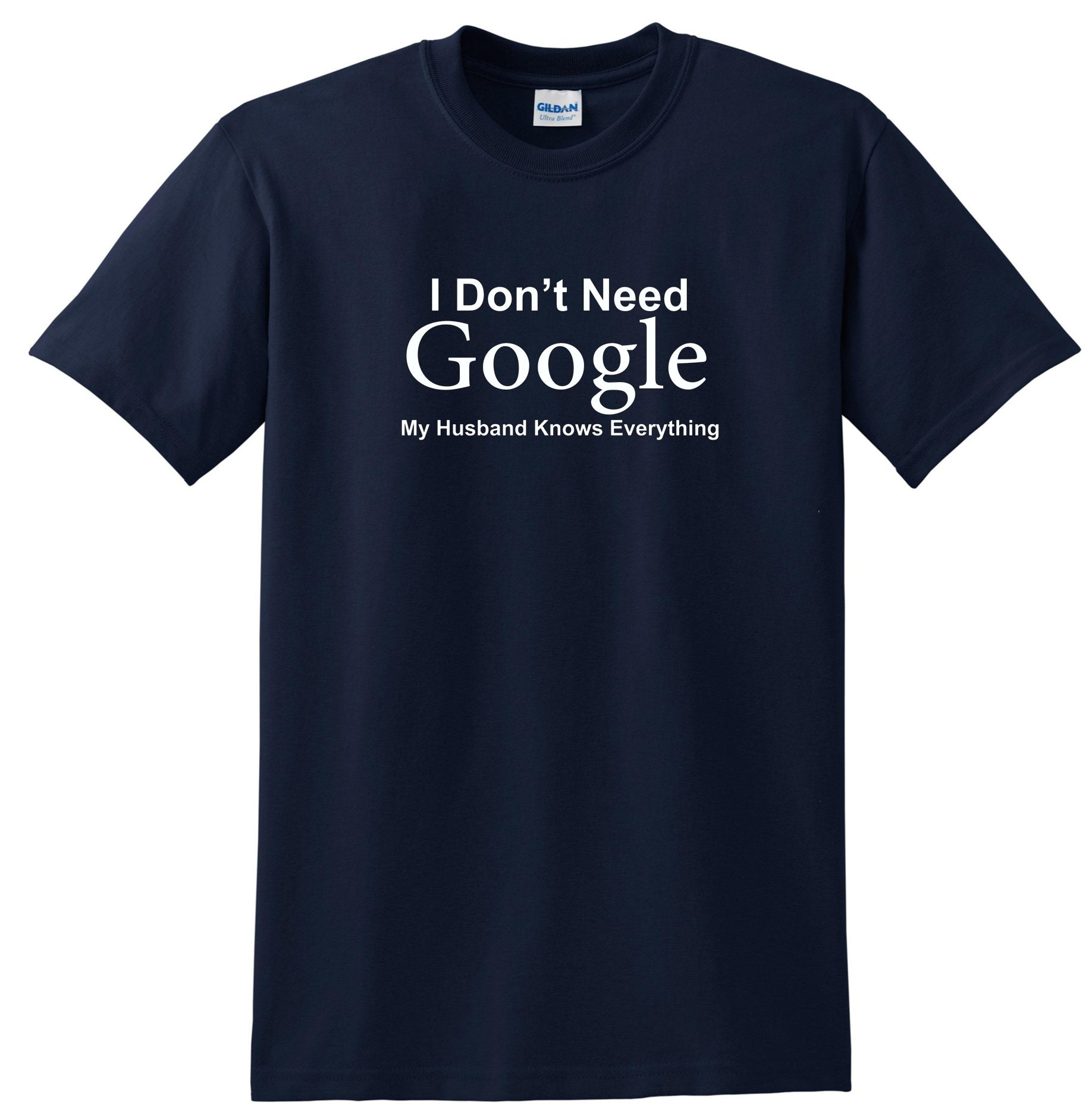 I Don't Need Google My Husband Knows Everything T-shirt | Etsy