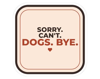 Sorry Can't Dogs Bye Sticker, Waterproof Vinyl Laptop Sticker, Funny Dog Mom Water Bottle Decal, Dog Lover Gift