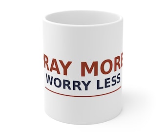 Pray More Worry Less Coffee Mug 11oz, Christian Gift Mug, Faith Cup, Church Gift, Religious Present for Sister, Brother or Friend
